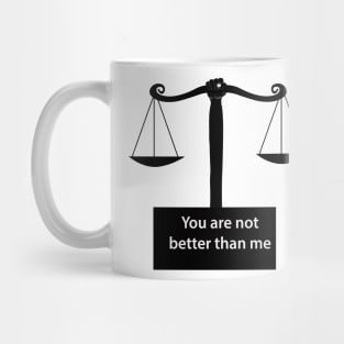 you are not  better than me Mug